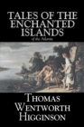 Image for Tales of the Enchanted Islands of the Atlantic by Thomas Wentworth Higginson, Fiction, Fantasy, Classics, Historical