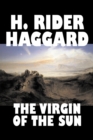 Image for The Virgin of the Sun by H. Rider Haggard, Fiction, Fantasy, Historical, Fairy Tales, Folk Tales, Legends &amp; Mythology