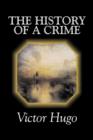 Image for The History of a Crime by Victor Hugo, Fiction, Historical, Classics, Literary