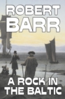 Image for A Rock in the Baltic by Robert Barr, Fiction, Literary, Action &amp; Adventure
