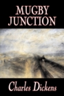 Image for Mugby Junction by Charles Dickens, Fiction, Classics, Literary, Historical