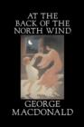 Image for At the Back of the North Wind by George Macdonald, Fiction, Classics, Action &amp; Adventure