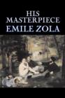 Image for His Masterpiece by Emile Zola, Fiction, Literary, Classics