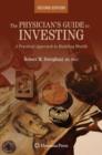 Image for The physician&#39;s guide to investing  : a practical approach to building wealth
