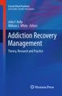 Image for Addiction recovery management: theory, research and practice