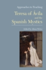 Image for Approaches to Teaching Teresa of Avila and the Spanish Mystics