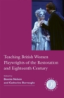 Image for Teaching British Women Playwrights of the Restoration and Eighteenth Century