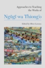 Image for Approaches to teaching the works of Ngäugäi wa Thiong&#39;o