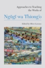 Image for Approaches to Teaching the Works of Ngugi wa Thiong&#39;o