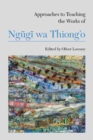 Image for Approaches to teaching the works of Ngugi wa Thiong&#39;o