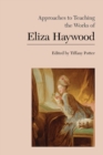 Image for Approaches to Teaching the Works of Eliza Haywood