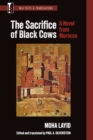 Image for The Sacrifice of Black Cows : A Novel from Morocco
