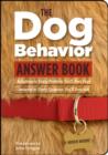 Image for The dog behavior answer book: practical insights &amp; proven solutions for your canine questions