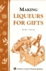 Image for Making Liqueurs for Gifts: Storey&#39;s Country Wisdom Bulletin A-101