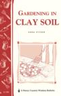 Image for Gardening in Clay Soil: Storey&#39;s Country Wisdom Bulletin A-140