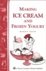 Image for Making Ice Cream and Frozen Yogurt: Storey&#39;s Country Wisdom Bulletin A-142
