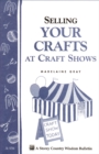 Image for Selling Your Crafts at Craft Shows: Storey&#39;s Country Wisdom Bulletin A-156