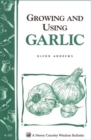 Image for Growing and Using Garlic: Storey&#39;s Country Wisdom Bulletin A-183