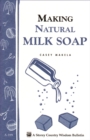 Image for Making Natural Milk Soap: Storey&#39;s Country Wisdom Bulletin A-199