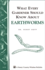Image for What Every Gardener Should Know About Earthworms: Storey&#39;s Country Wisdom Bulletin A-21