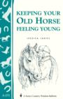 Image for Keeping Your Old Horse Feeling Young: Storey&#39;s Country Wisdom Bulletin A-275