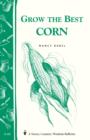 Image for Grow the Best Corn: Storey&#39;s Country Wisdom Bulletin A-68