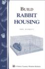 Image for Build Rabbit Housing: Storey Country Wisdom Bulletin A-82