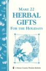 Image for Make 22 Herbal Gifts for the Holidays: Storey&#39;s Country Wisdom Bulletin A-149