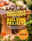 Image for The vegetable gardener&#39;s book of building projects