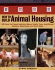 Image for How to build animal housing: 60 plans for coops, hutches, barns, sheds, pens, nest boxes feeders, stanchions, and much more