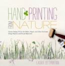 Image for Hand printing from nature  : create unique prints for fabric, paper, and surfaces using natural and found materials