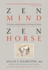 Image for Zen mind, zen horse  : the science and spirituality of working with horses
