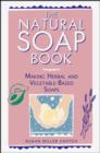 Image for The natural soap book: making herbal and vegetable-based soaps.