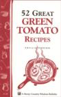 Image for 52 Great Green Tomato Recipes: Storey&#39;s Country Wisdom Bulletin A-24