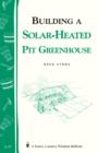 Image for Building a Solar-Heated Pit Greenhouse: Storey&#39;s Country Wisdom Bulletin A-37