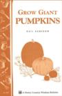 Image for Grow Giant Pumpkins: Storey&#39;s Country Wisdom Bulletin A-187