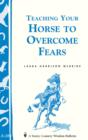 Image for Teaching Your Horse to Overcome Fears: (Storey&#39;s Country Wisdom Bulletin A-280)