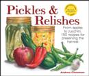 Image for Pickles &amp; Relishes: From apples to zucchini, 150 recipes for preserving the harvest