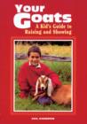 Image for Your Goats: A Kid&#39;s Guide to Raising and Showing