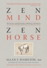 Image for Zen mind, zen horse: the science and spirituality of working with horses