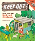Image for Keep out!: build your own backyard clubhouse