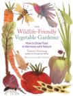 Image for The wildlife-friendly vegetable gardener: how to grow food in harmony with nature