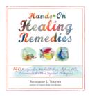 Image for Hands-on healing remedies: 150 recipes for herbal balms, salves, oils, liniments &amp; other topical therapies