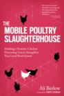 Image for The mobile poultry slaughterhouse: building a humane chicken-processing unit to strengthen your local food system