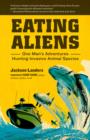 Image for Eating Aliens: One Man&#39;s Adventures Hunting Invasive Animal Species