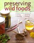 Image for Preserving wild foods: a modern forager&#39;s recipes for curing, canning, smoking &amp; pickling