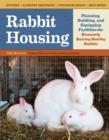 Image for Rabbit housing: planning, building, and equipping facilities for humanely raising healthy rabbits