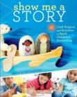 Image for Show me a story: 40 craft projects and activities to spark children&#39;s storytelling