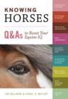 Image for Knowing horses: Q &amp; A&#39;s to boost your equine IQ