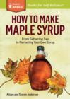 Image for How to Make Maple Syrup: From Gathering Sap to Marketing Your Own Syrup. A Storey Basics(R) Title